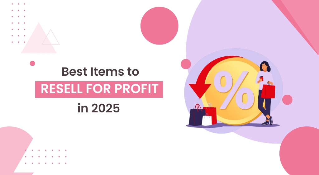Best Items to Resell for Profit in 2025