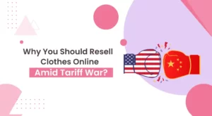 Why You Should Resell Clothes Online Amid Tariff War